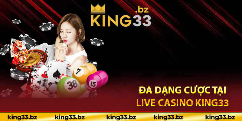 Đa dạng cược tại live casino King33