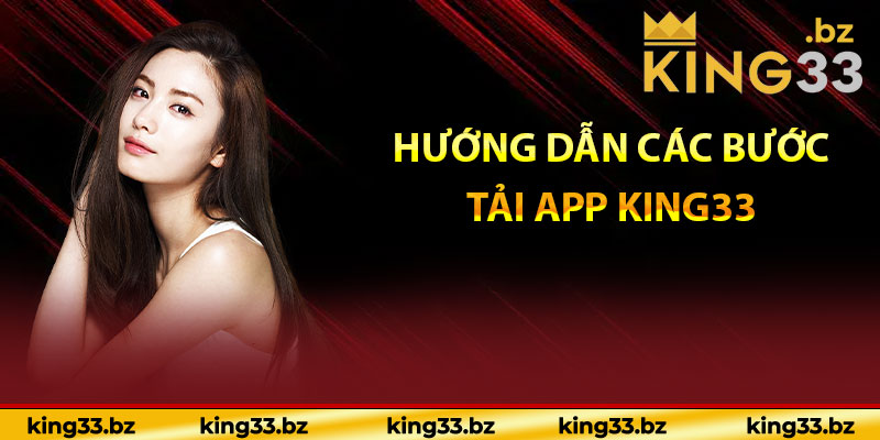 Hướng dẫn các bước tải app King33