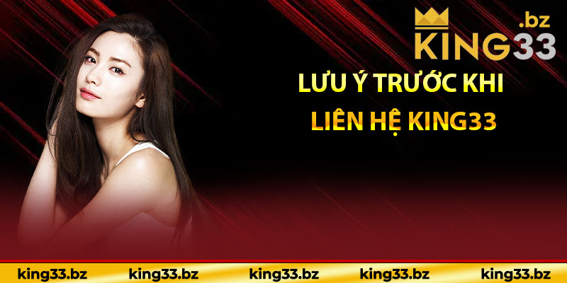 Lưu ý trước khi liên hệ KING33