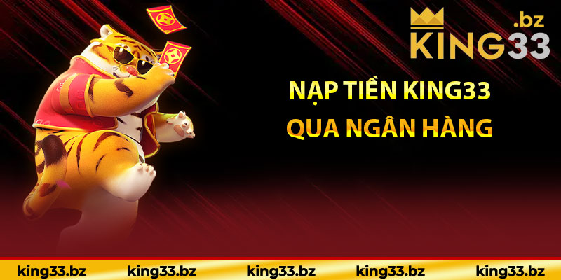 Nạp tiền King33 qua ngân hàng