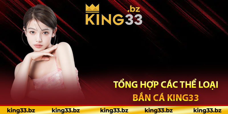 Tổng hợp các thể loại bắn cá King33