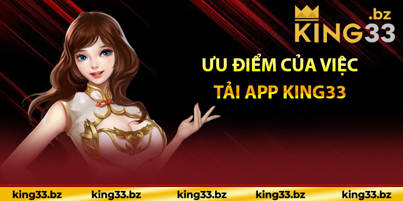 Ưu điểm của việc tải app King33